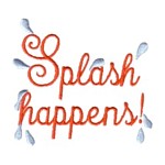 Splash Happens script lettering text with water drops, bath time fun, water, splashing, bathtime, machine embroidery designs for kid's towels and bathrobes from Needle Passion Embroidery design in multiple embroidery formats